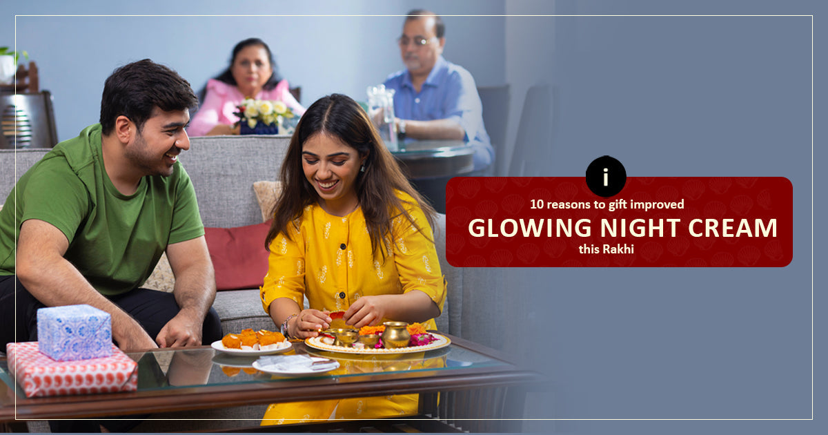10 Reasons To Gift Improved Skin Glow Night Cream For Rakhi