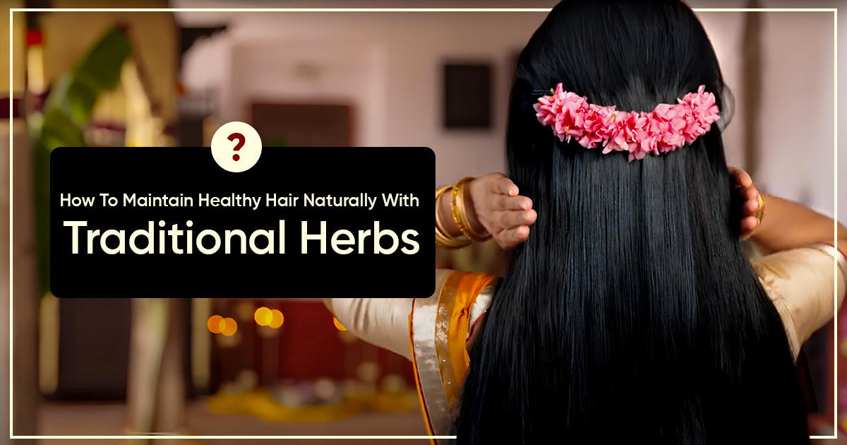 Maintain Healthy Hair Naturally With Traditional Herbs
