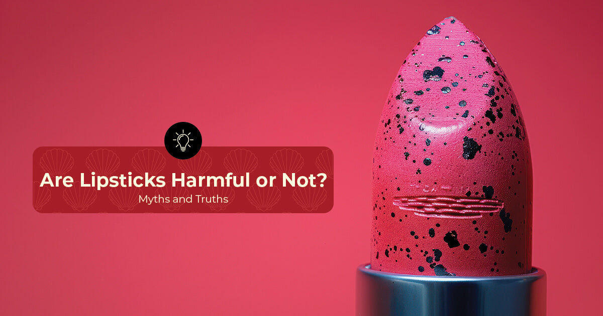 Are Lipsticks Harmful Or Not ? Myths & Truths