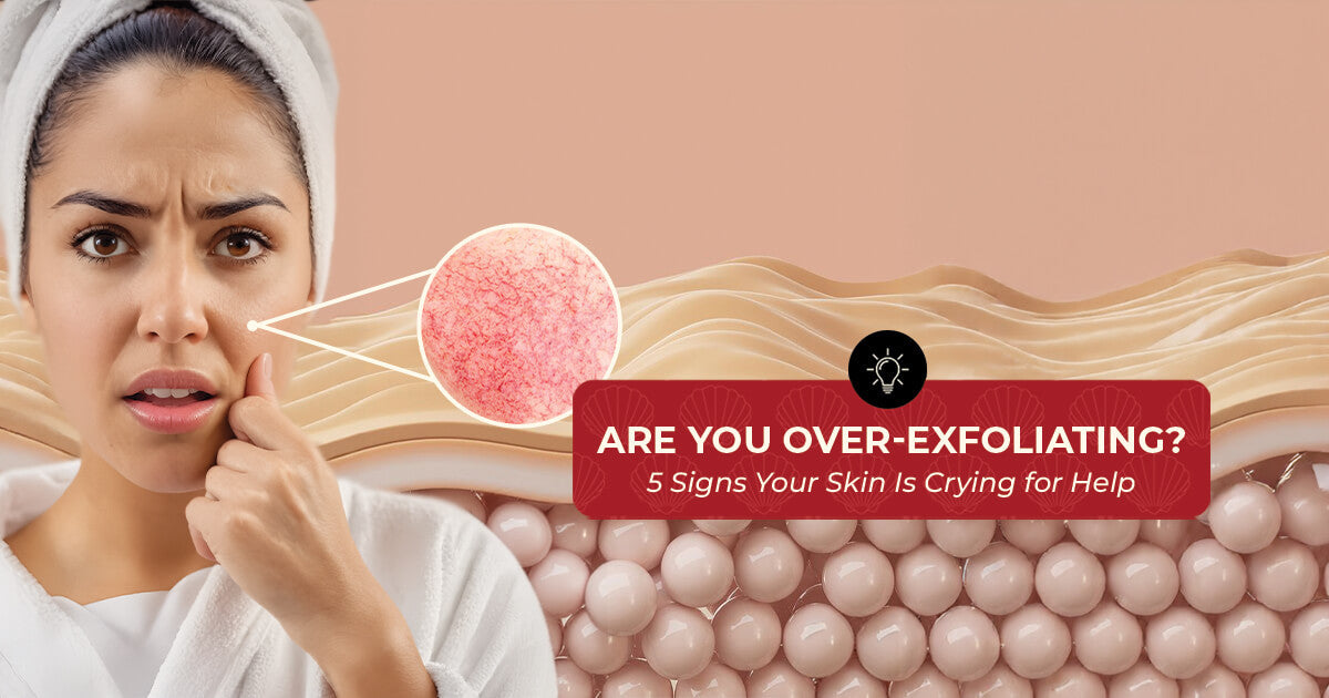 Are You Over-Exfoliating? 5 Signs your Skin Is Crying For Help