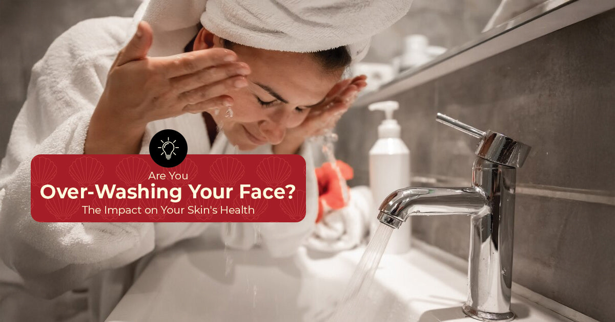 Are You Overwashing Your Face? Its Impact On SKin Health