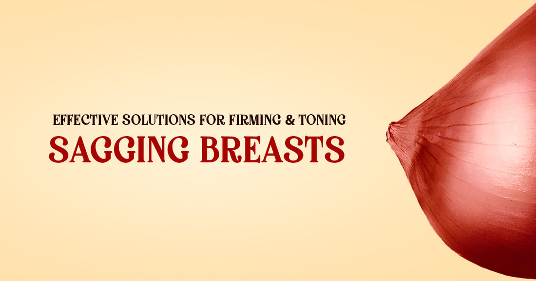 Effective Solutions for Firming and Toning Sagging Breasts