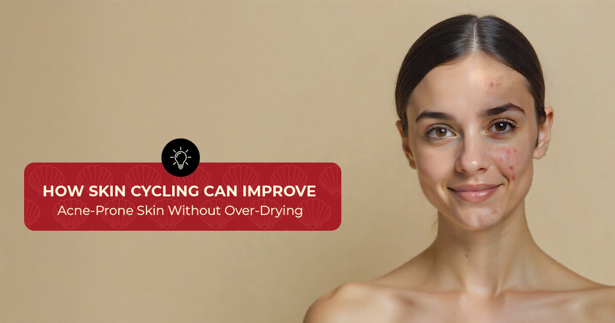 How Skin Cycling Can Improve Acne Prone Skin Without Over-Drying