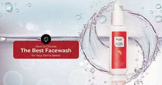 How to Choose the Best Face Wash for Your Skin’s Needs