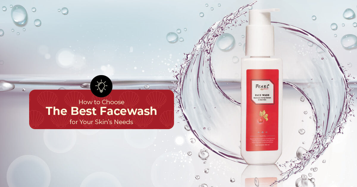 How to Choose the Best Face Wash for Your Skin’s Needs
