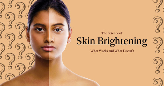 The Science of Skin Brightening: What Works and What Doesn’t
