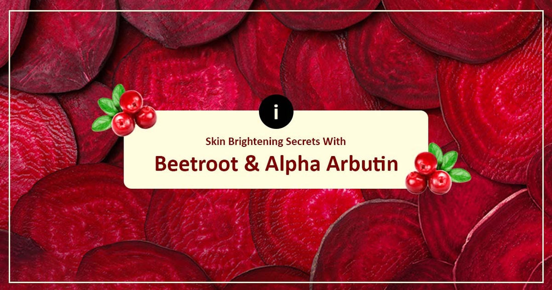 Skin Brightening Secrets With Beetroot And Alpha Arbutin