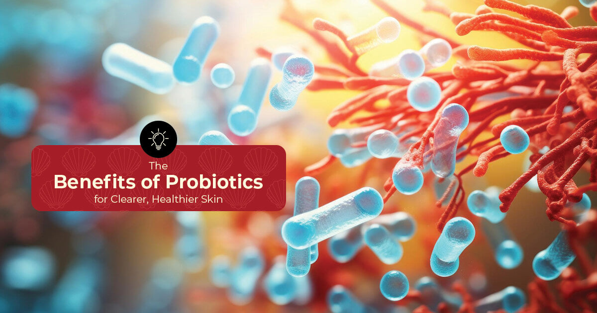The Benefits of Probiotics for Clearer, Healthier Skin
