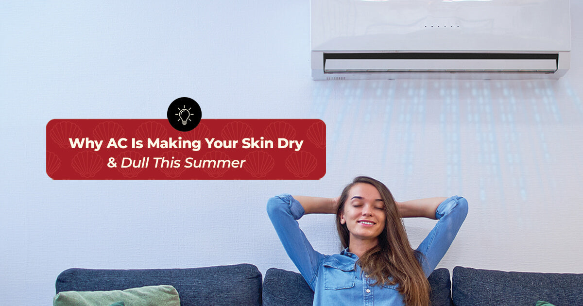 Why AC Is Making Your Skin Dry and Dull This Summer