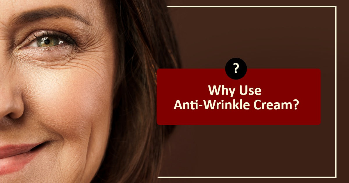 Why Use Anti-Wrinkle Cream