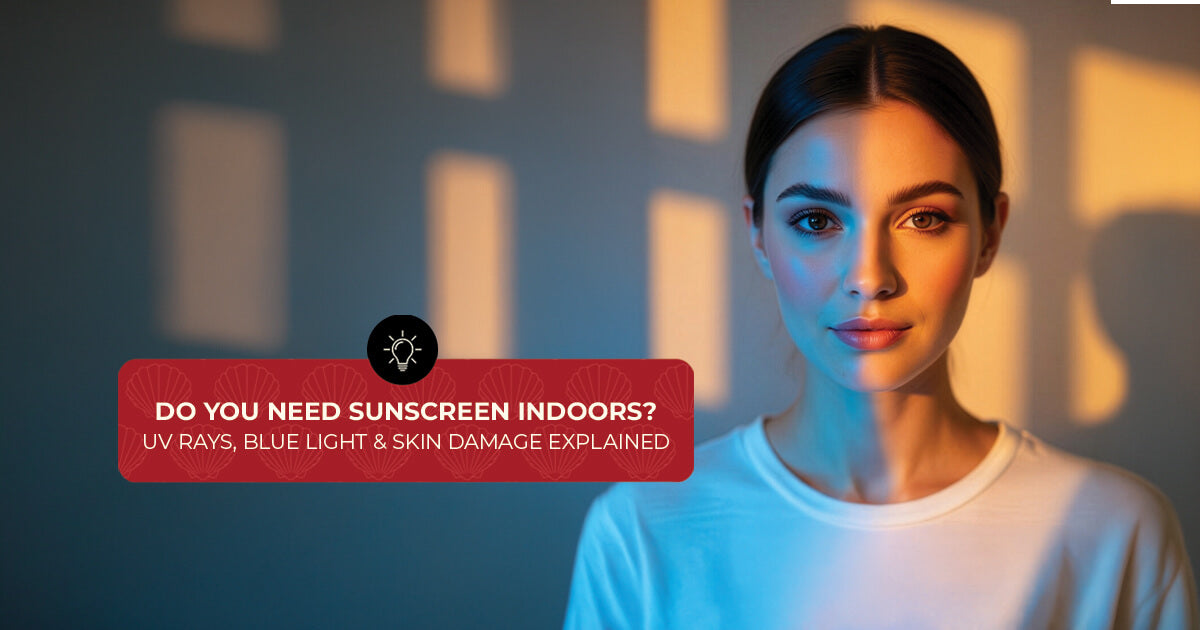 Do You Need Sunscreen Indoors? UV Rays, Blue Light & Skin Damage Explained